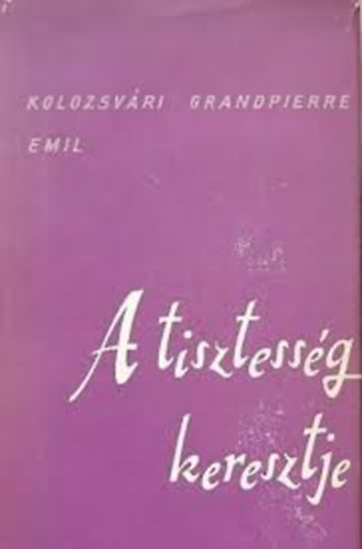 Kolozsvári Grandpierre Emil - A tisztesség keresztje