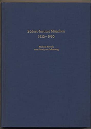 Südost-Institut München 1930-1990 : Mathias Bernath zum siebzigsten Geburtstag