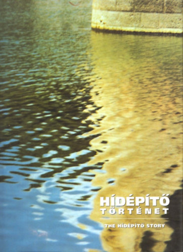Zsigmont Andr�s  (f�szerk.) - H�d�p�t� t�rt�net-The hid�p�t� story