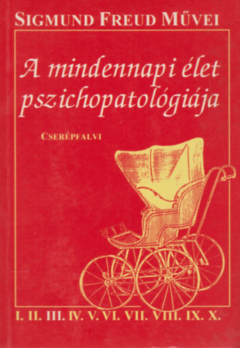 Sigmund Freud - A mindennapi élet pszichopatológiája (Az elfelejtés, elszólás, balfogás, babona és tévedés)- Első magyar nyelvű kiadás