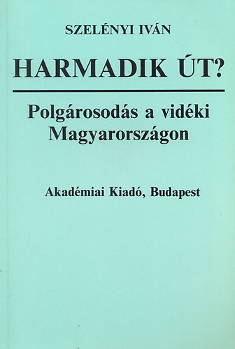 Szelnyi Ivn - Harmadik t? - Polgrosods a vidki Magyarorszgon