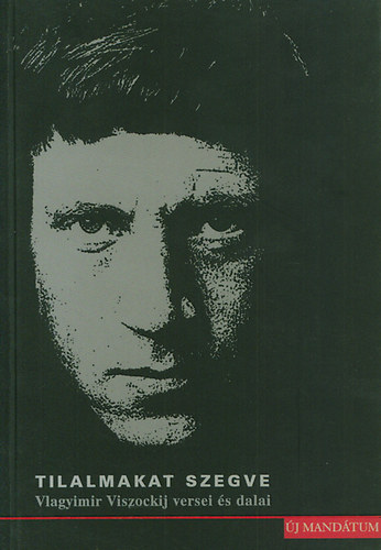 Vlagyimir Viszockij - Tilalmakat szegve. Versek �s dalok