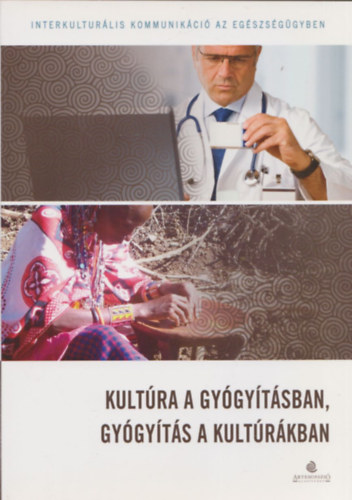 Udvarhelyi va Tessza  (Szerk.) - Kultra a gygytsban, gygyts a kultrkban (Interkulturlis kommunikci az egszsggyben)