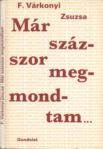 F. Várkonyi Zsuzsa - Már százszor megmondtam...