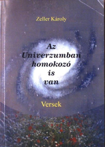 Zeller K�roly - Az Univerzumban homokoz� is van - Versek
