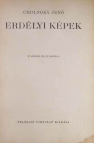 Cholnoky Jen� - Erd�lyi k�pek. 43 k�ppel �s 36 �br�val