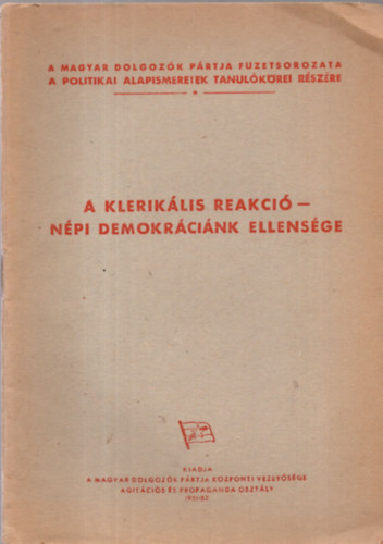 A klerikális reakció-népi demokráciánk ellensége