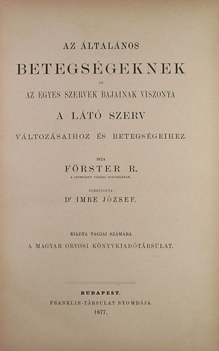 Frster R. - Az ltalnos betegsgeknek s az egyes szervek bajainak viszonya a lt szerv vltozsaihoz s betegsgeihez