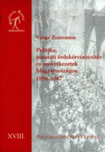 Varga Zsuzsanna - Politika, paraszti rdekrvnyests s szvetkezetek Magyarorszgon 1956-1967