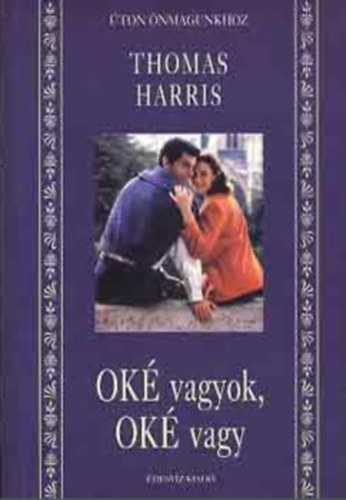 Thomas Harris - Ok vagyok, ok vagy (Mdszer az nismerethez)