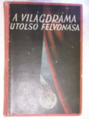 Gyarmati Béla - A világdráma utolsó felvonása