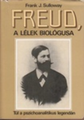 Frank J. Sulloway - Freud, a l�lek biol�gusa -T�l a pszichoanalitikus legend�n