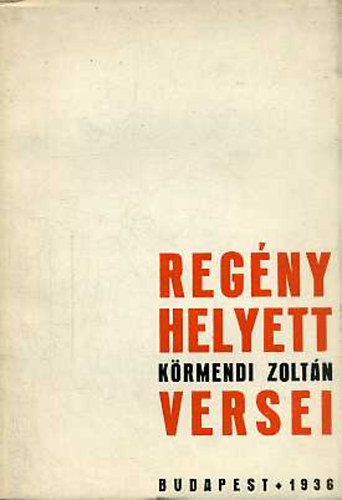 Körmendi Zoltán - Regény helyett Körmendi Zoltán versei