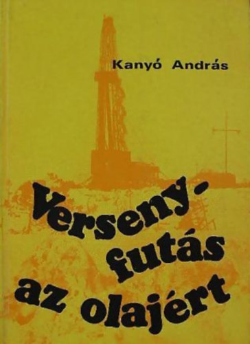 Kany Andrs - Versenyfuts az olajrt - Epizdok az olaj trtnetbl