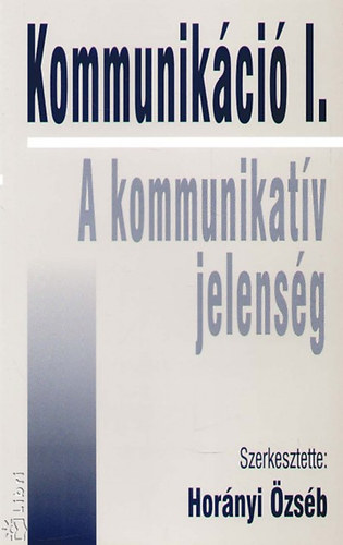 Kommunik�ci� I. - A kommunikat�v jelens�g