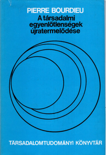 Pierre Bourdieu - A trsadalmi egyenltlensgek jratermeldse - Tanulmnyok