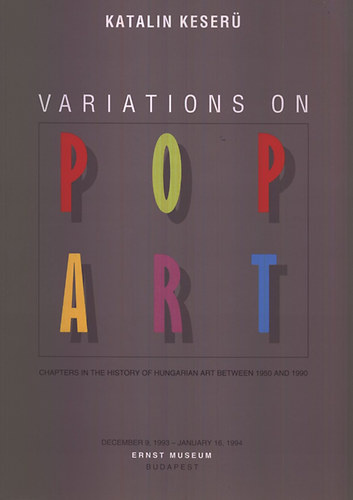 Keser Katalin - Variations on Pop Art (angol nyelv) - Chapters in the history of ...