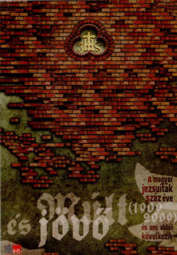 Molnr Antal  (szerk.); Szilgyi Csaba (szerk.) - Mlt s jv - A magyar jezsuitk szz ve (1909-2009)