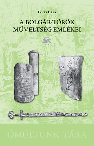 Feh�r G�za - A bolg�r-t�r�k m�velts�g eml�kei