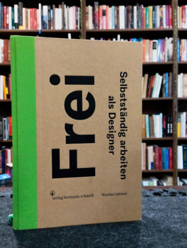 Nicolas Uphaus - Frei - Selbstst�ndig arbeiten als Designer / �n�ll�an dolgozom tervez�k�nt/