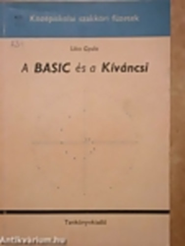 Lcs Gyula - A BASIC s a Kvncsi. Kzpiskolai szakkri fzet