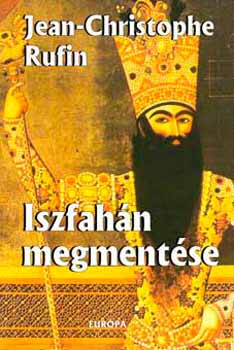 Jean-Christophe Rufin - Iszfah�n megment�se