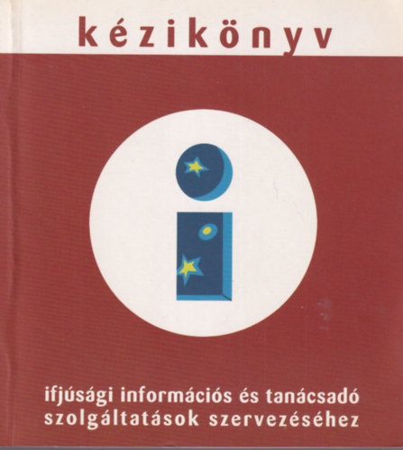 Szab Csaba - Kziknyv ifjsgi informcis s tancsad szolgltatsok szervezshez