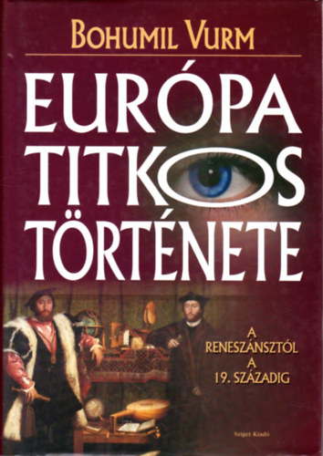 Bohumil Vurm - Eur�pa titkos t�rt�nete 2. - A renesz�nszt�l a 19. sz�zadig