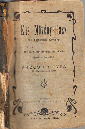 Ardos Frigyes - Kis nvnyatlasz 604 megnevezett nvnnyel (Tanulk, nvnykedvelk hasznlatra)