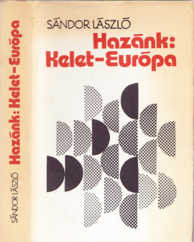 S�ndor L�szl� - Haz�nk: Kelet-Eur�pa (irodalmi tanulm�nyok, cikkek, dokumentumok)