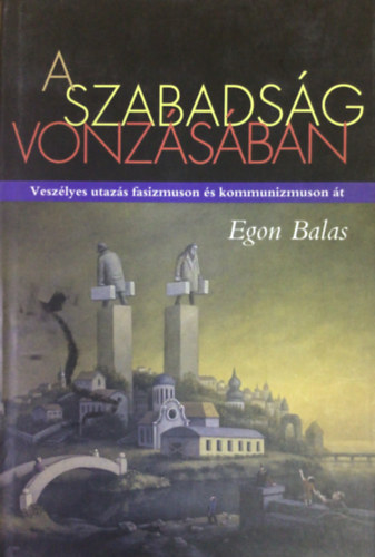 Egon Balas - A szabadsg vonzsban