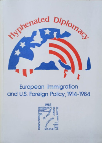 Serge Richard Hlne Christol - Hyphenated diplomacy - European immigration and U.S. foreign policy, 1914-1984
