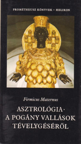 Firmicus Maternus - Asztrolgia - a pogny vallsok tvelygsrl (Promtheusz-knyvek)