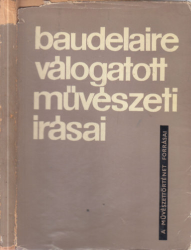 Csorba Gza  Charles Baudelaire (vl. szerk.) - Baudelaire vlogatott mvszeti rsai (A mvszettrtnet forrsai - Kpekkel)