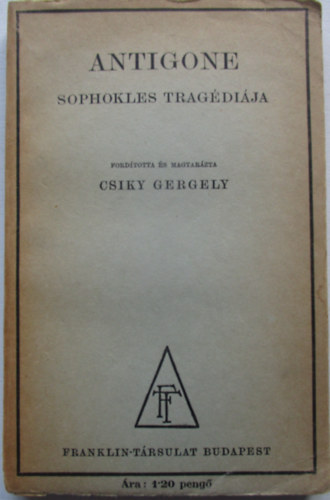Sophokles Csiky Gergely  (ford.) - Antigone Sophokles Trag�di�ja