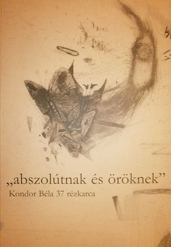 Hanga Kiad - Abszoltnak s rknek - Kondor Bla 37 rzkarca