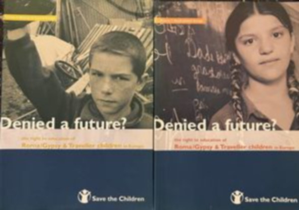 The Save the Children Fund - Denied a future? Roma/Gypsy & Traveller children: Volume I: South-eastern Europe + Volume 2: Western & Central Europe (2db)