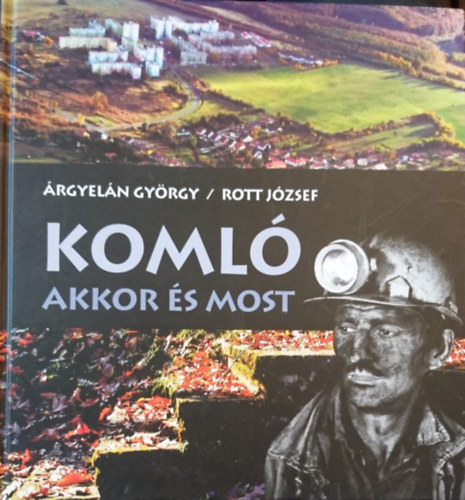Rott J�zsef �rgyel�n Gy�rgy - Koml� akkor �s most