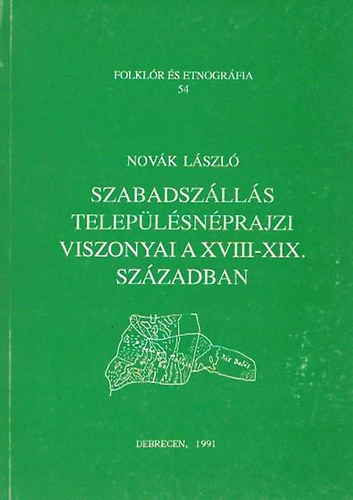 Novk Lszl - Szabadszlls teleplsnprajzi viszonyai a XVIII-XIX. szzadban (Folklr s etnpgrfia 54.)