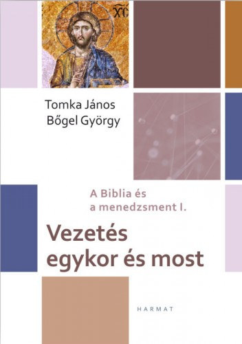 Tomka Jnos; Bgel Gyrgy - Vezets egykor s most - A Biblia s a menedzsment