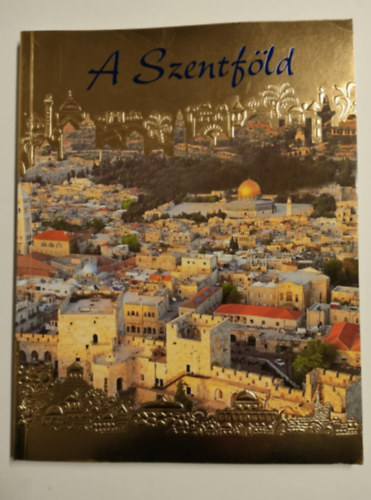 Fr. Godfrey O. F. M. - A Szentf�ld: Egy zar�ndok a Szentf�ld�n - A 2000. �v eml�k�re (Palphot RT. kiad�sa)