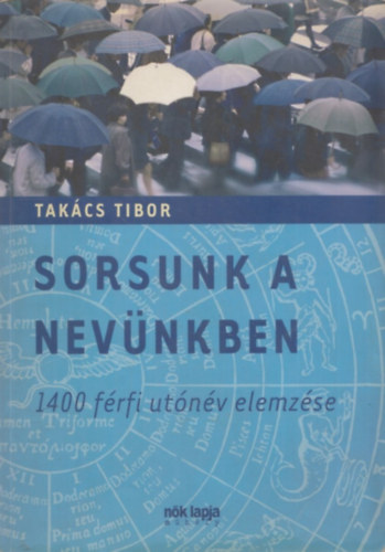 Tak�cs Tibor - Sorsunk a nev�nkben - 1400 f�rfi ut�n�v elemz�se