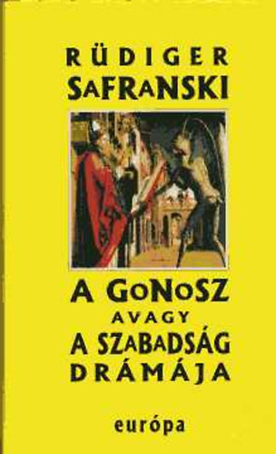 R�diger Safranski - A gonosz avagy a szabads�g dr�m�ja