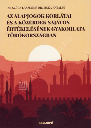 Dr. Szűcs Lászlóné Dr. Siska Katalin - Az alapjogok korlátai és a közérdek sajátos értékelésének gyakorlata Törökországban