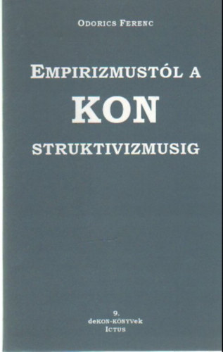 Odorics Ferenc - Empirizmustl a KONstruktivizmusig