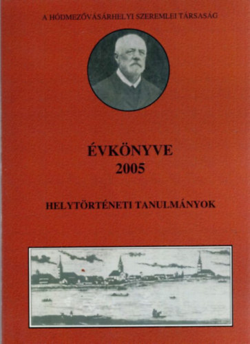 Vars�nyi Attila  (szerk.) - A H�dmez�v�s�rhelyi Szeremlei T�rsas�g �VK�NYVE 2005.