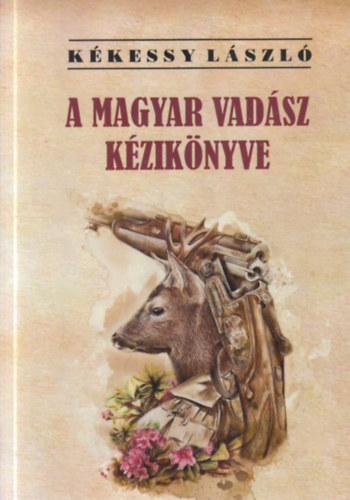 Kékessy László - A magyar vadász kézikönyve