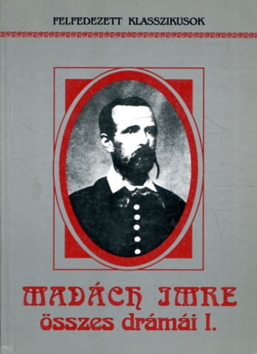 Madách Imre - Madách Imre összes drámái I.