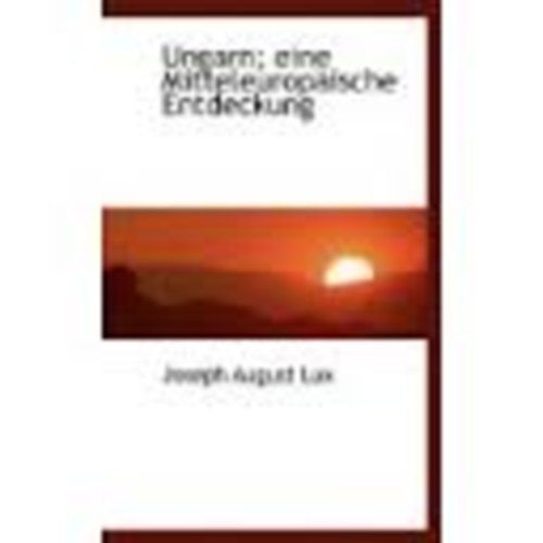 Joseph Aug.Lux - Ungarn eine mitteleuropeiche Entdeckung