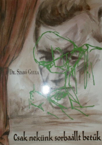 Dr. Szab Gyula - Csak neknk sorballt betk